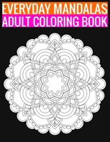 Everyday Mandalas Adult Coloring Book: 140 Page with one side s mandalas illustration Adult Coloring Book Mandala Images Stress Management Coloring ... book over brilliant designs to color B07Y4JN2LZ Book Cover