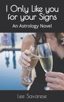 I Only Like you for your Signs: An Astrology Novel 1981857125 Book Cover