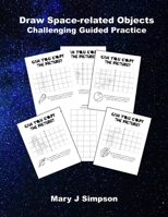 Draw Space-related Objects: Challenging Guided Practice B08X6C6WFM Book Cover