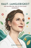 Haut-Langlebigkeit: Der Natürliche Weg Zu Zeitloser Schönheit (German Edition) B0GFFK3F1V Book Cover