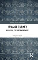 Jews of Turkey: Migration, Culture and Memory 1138580546 Book Cover