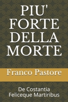 PIU' FORTE DELLA MORTE: De Costantia Feliceque Martiribus (DRAMMI STORICI) B08PJP54PF Book Cover