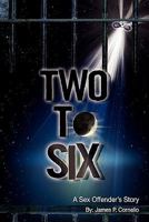 Two To Six: A Sex Offender's Story 1439213887 Book Cover