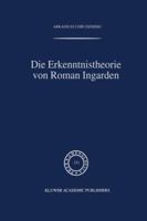 Die Erkenntnistheorie von Roman Ingarden (Phaenomenologica) 0792356888 Book Cover