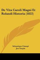 De Vita Caroli Magni Et Rolandi Historia (1822) 1160063281 Book Cover