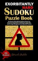 EXORBITANTLY HARD SUDOKU PUZZLE BOOK: The Reason Why Difficult Sudoku Puzzles Are The Secret Ingredients To Making An Angry Man And No Anger Management Can Help 1091733317 Book Cover