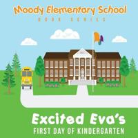 Moody Elementary School Book Series Excited Eva's First Day of Kindergarten: A Vicky B's Bookcase Story 1719181721 Book Cover