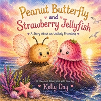 Peanut Butterfly and Strawberry Jellyiish: A story about an unlikely friendship B0H37HQNZ1 Book Cover