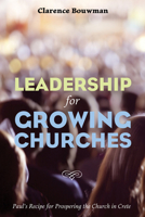 Leadership for Growing Churches: Paul's Recipe for Prospering the Church in Crete 1498233880 Book Cover