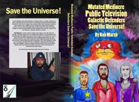 Mutated Mediocre Public Television Galactic Defenders Save the Universe! 194052010X Book Cover