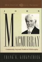 John Macmurray: Community beyond Political Philosophy (Twentieth-Century Political Thinkers) 0742522547 Book Cover