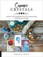 Cosmic Crystals: Rituals and Meditations for Connecting With Lunar Energy 1592338852 Book Cover