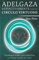 Adelgaza Definitivamente Con Tu C�rculo Virtuoso: Estrategias Reales Para Adelgazar y No Hacer Jam�s Una Dieta. 8469792008 Book Cover