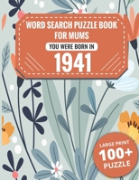 Born In 1941: Word Search Book For Mums: Large Print 100+ Word Search Puzzles Book Gift For Senior Women Mums And Grandma One Puzzle Per Page (2300+ Random Words) Vol.22 B09SXV9T7G Book Cover