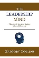 The Leadership Mind: Mastering the Superlative Qualities of Successful Leadership 1452027994 Book Cover