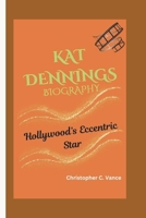KAT DENNINGS BIOGRAPHY: Hollywood’s Eccentric Star B0DSHRBC1F Book Cover