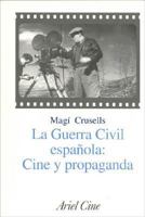 LA GUERRA CIVIL ESPAÑOLA: CINE Y PROPAGANDA 8434468131 Book Cover