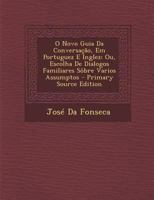 O Novo Guia Da Conversação, Em Portuguez E Inglez: Ou, Escolha De Dialogos Familiares Sôbre Varios Assumptos 1289418829 Book Cover
