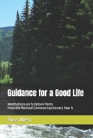 Guidance for a Good Life: Meditations on Scripture Texts from the Revised Common Lectionary Year A 1539191591 Book Cover