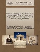 Maurice Goldberg et al., Petitioners, v. Arrow Electronics, Inc. et al. U.S. Supreme Court Transcript of Record with Supporting Pleadings 1270643797 Book Cover