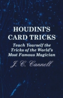 Houdini's Card Tricks: Teach Yourself the Tricks of the World's Most Famous Magician 1447453700 Book Cover