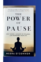 THE POWER OF PAUSE: HOW TAKING A MOMENT OF STILLNESS CAN TRANSFORM YOUR LIFE B0F8VWGJ8W Book Cover