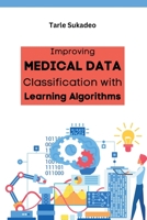 Improving Medical Data Classification with Learning Algorithms 4473160351 Book Cover