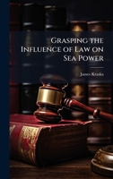 Grasping the Influence of Law on Sea Power 1025122429 Book Cover