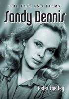 Sandy Dennis: The Life and Films 0786471972 Book Cover