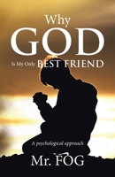 Why God Is My Only Best Friend: A Psychological Approach 1543755011 Book Cover