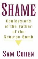 Shame: Confessionas of the Father of the Neutron Bomb 0738822302 Book Cover