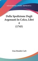 Della Spedizione Degli Argonauti In Colco, Libri 4 (1745) 1104728249 Book Cover
