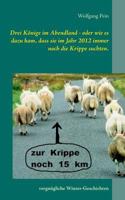 Drei Könige im Abendland - oder wie es dazu kam, dass sie im Jahr 2012 immer noch die Krippe suchten.: Vergnügliche Winter-Geschichten 3748128932 Book Cover