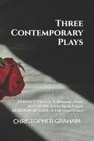 THREE CONTEMPORARY PLAYS BY CHRISTOPHER GRAHAM: PERFECT PEGGY: A Woman's Duty, ALYS ROBI: Every Inch A Diva, MARQUIS de SADE: A Fall from Grace 1998517055 Book Cover