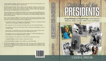 Children of the Presidents: George Washington to Donald Trump: Includes Legitimate, Illegitimate, Alleged, and Secret Children of Our 45 Presidents 1886541159 Book Cover