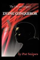 The Life and Legacy of a Dying Conqueror 1463438060 Book Cover