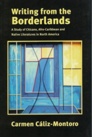 Writing from the Borderlands: A Study of Chicano, Afro-Caribbean and Native Literatures in North America 0920661874 Book Cover