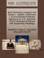 Bulk Terminals Company and Gerald L. Spaeth, Petitioners, v. Environmental Protection Agency et al. U.S. Supreme Court Transcript of Record with Supporting Pleadings 1270672703 Book Cover