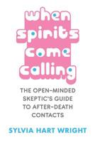 When Spirits Come Calling: The Open-Minded Skeptic's Guide to After-Death Contacts 1577330951 Book Cover