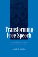 Transforming Free Speech: The Ambiguous Legacy of Civil Libertarianism 0520069196 Book Cover