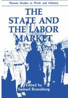 The State and the Labor Market (Plenum Studies in Work and Industry) 1461280893 Book Cover