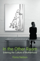 In the Other Room: Entering the Culture of Motherhood 155266290X Book Cover