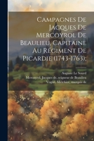 Campagnes de Jacques de Mercoyrol de Beaulieu, capitaine au régiment de Picardie (1743-1763); 1021493538 Book Cover