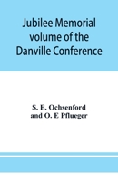 Jubilee memorial volume of the Danville Conference of the Evangelical Lutheran Ministerium of Pennsylvania and Adjacent States 9353950635 Book Cover