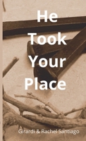 He Took Your Place 1716477646 Book Cover