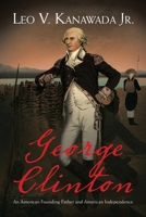 George Clinton: An American Founding Father and American Independence 166556475X Book Cover