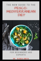 THE NEW GUIDE TO THE PESCO-MEDITERRANEAN DIET FOR BEGINNERS AND EXPERTS B08SB2GK54 Book Cover