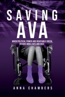 Saving Ava: When Political Power and Insatiable Greed Decides Who Lives and Dies 1963102274 Book Cover