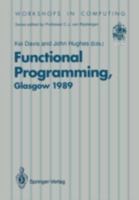 Functional Programming, Glasgow 1989 (Workshops in Computing) 3540196099 Book Cover