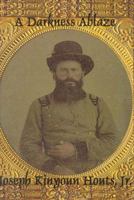 A Darkness Ablaze, The Civil War Medical Diary and Wartime Experiences of Dr. John Hendricks Kinyoun, Sixty-Sixth North Carolina Infantry Regiment 0972535365 Book Cover